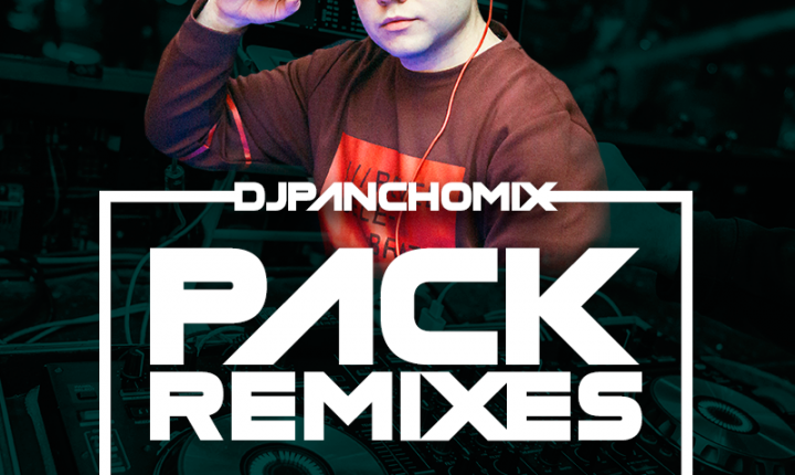 Dj Panchomix –  Pack Remixes Agosto 2018