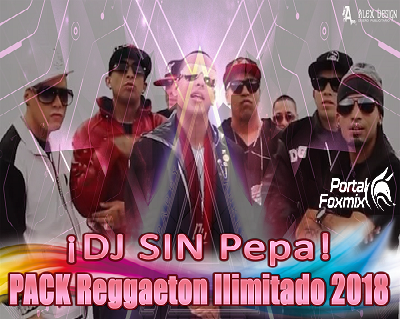 DJ Sin Pepa – PACK Reggaeton Ilimitado 2018
