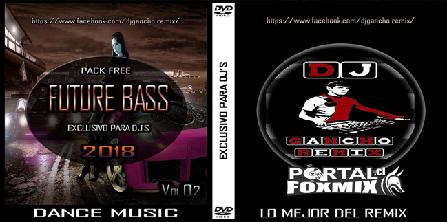 PACK FREE FUTURE BASS VOL 02 ( EXCLUSIVO PARA DJ’S ) – BY DJGANCHO – REMIX…2018