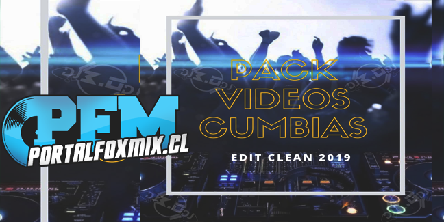 DJ.3.0 – PACK VIDEOS CUMBIAS CLEAN ENERO 2019