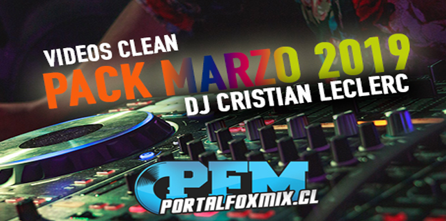 Videos Clean/ Pack Marzo 2019/ Dj Cristian Leclerc