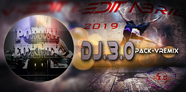 PACK V-REMIX ABRIL 2019-DJ.3.0