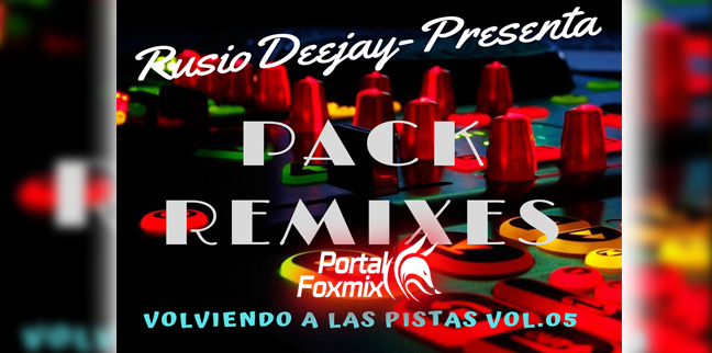PACK REMIXES VOL.05 RUSIODJ VOLVIENDO A LAS PISTAS