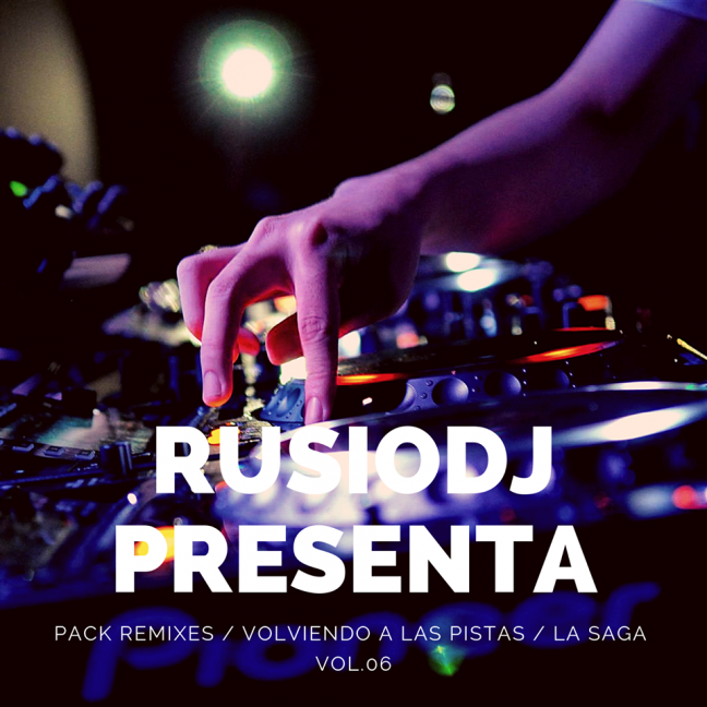 PACK RMX-VOL.06 RUSIODJ VOLVIENDO A LAS PISTAS!