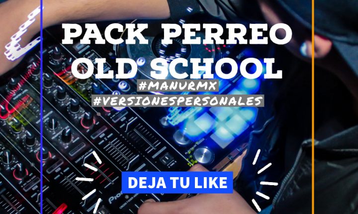 Pack Perreo Old School by ManuRemix Dj