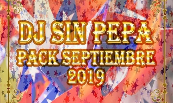 Pack SEPTIEMBRE (Dj Sin Pepa 2019)