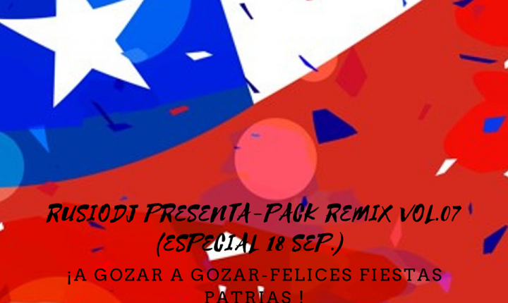 RUSIODJ PRESENTA-PACK REMIX VOL.07 (ESPECIAL 18 SEP.)
