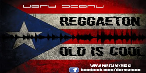 DARY SCANU – REGGAETON OLD IS COOL 3