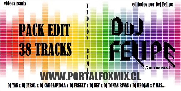 Pack 38 Videos Remix Editados Dvj Felipe
