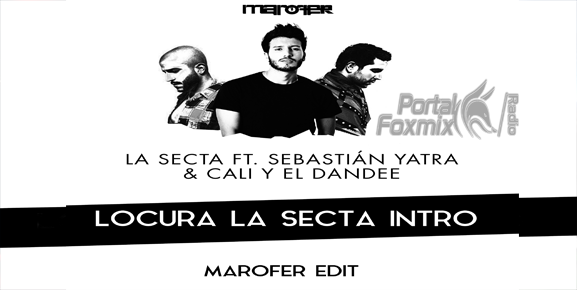 Locura – La Secta ft. Sebastián Yatra, Cali y el Dandee/Marofer Edit