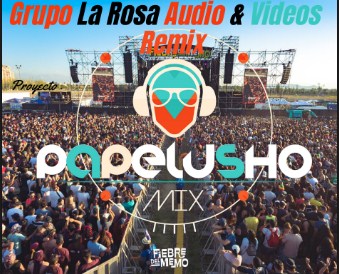 Papelushomix Audio & Video Remix  Grupo La Rosa
