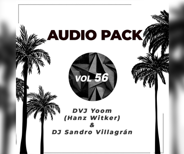 Hanz Witker (DVJ Yoom) & DJ Sandro Villagrán – Audio Pack Vol. 56