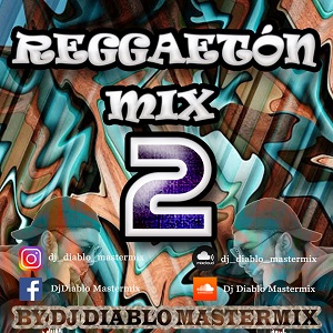 Reggaeton mix 2  By Diablo DJ Mastermix