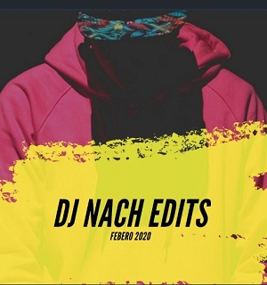 DJ NACH Edits – FEBRERO 2020