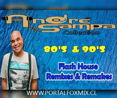 80’S & 90’S Flash House REMIXES & REMAKES  By.Andre Sampa