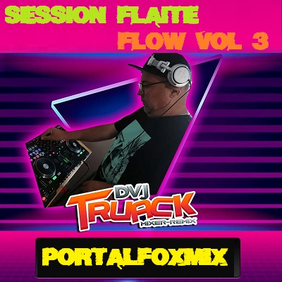 SESSION FLAITEFLOW VOL 3 BY DVJ TRUACK CHILE