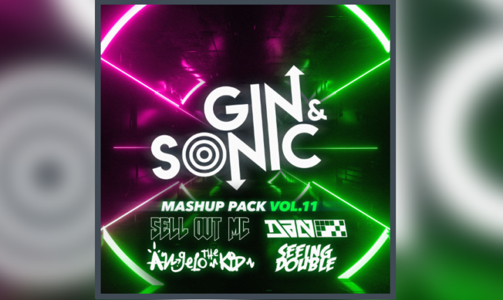 Gin & Sonic Mashup Pack VOL. 11 Feat. Sell out mc, DanFX, Angelo the kid, Seeing double ** 20+ TRACKS **