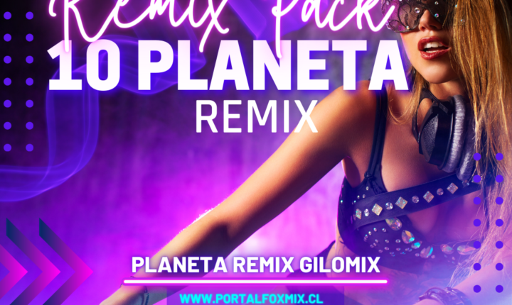 Remix Pack Vol 10 by Planeta Remix by GiloMix (36 Audio Remix Hits)