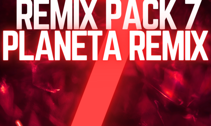REMIX PACK VOL 7 BY PLANETA REMIX (36 AUDIO REMIX HITS)