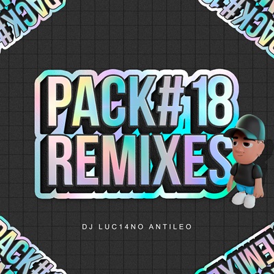 DJ Luc14no Antileo – Pack Remixes Vol 18