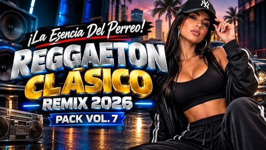 REGGAETON CLÁSICO REMIX 2026 – PACK VOL. 7  ¡La Esencia Del Perreo!